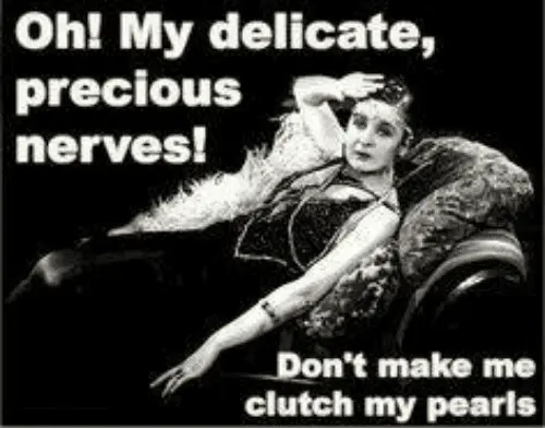 oh-my-delicate-precious-nerves-dont-make-me-clutch-my-4909841.webp