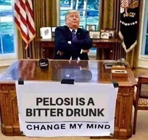 pelosi-is-a-bitter-drunk-change-my-mind-trumplmao.webp