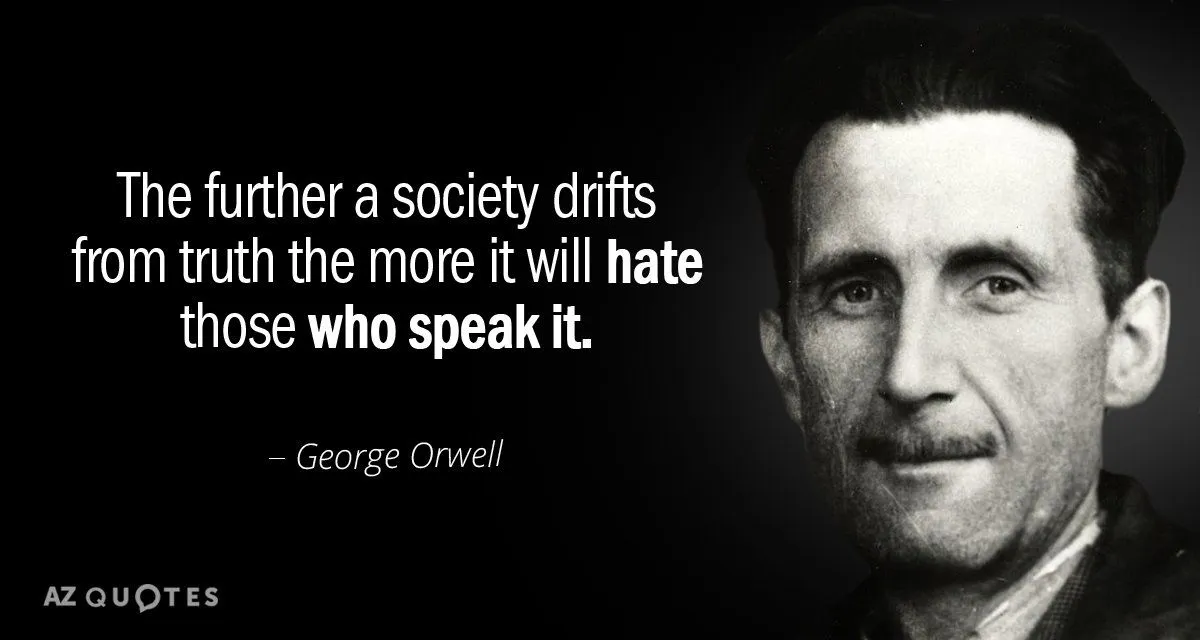 Quotation-George-Orwell-The-further-a-society-drifts-from-truth-the-more-it-49-88-64 (1).webp