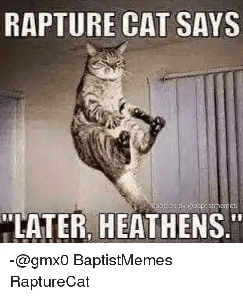 rapture-cat-says-later-reposted-by-baptistmeme-heathens-gmx0-baptistmemes-5950291.webp