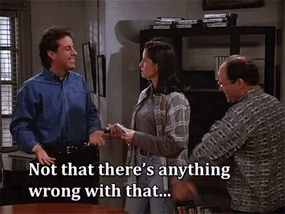 seinfeld-not-that-theres-anything-wrong-with-that-4081646678.gif