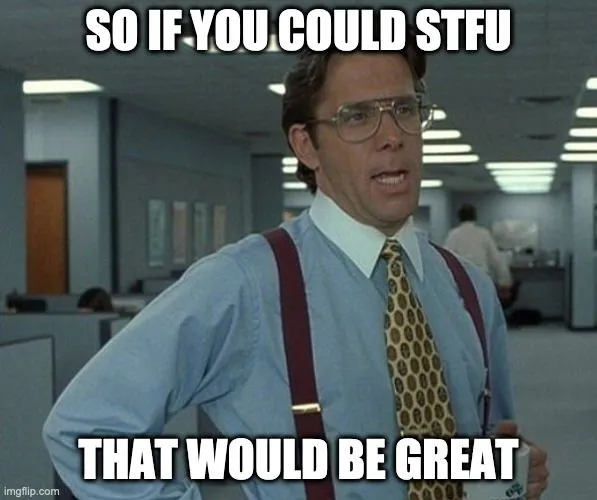 so if you could stfu.webp