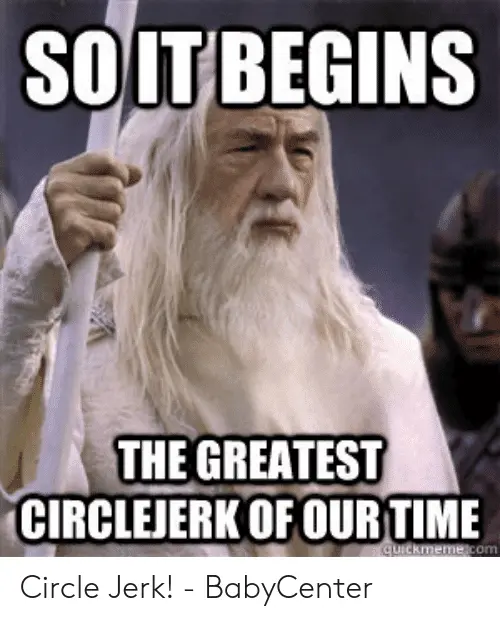 soitbegins-the-greatest-circlejerk-ofour-time-circle-jerk-babycenter-54305441.webp
