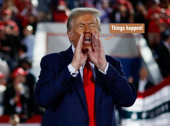 Things happen Trump yelling.webp
