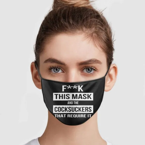 ****-This-Mask-And-The-Cocksuckers-That-Require-It-Face-Mask-0.webp