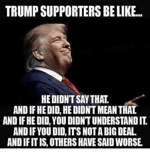 trump-supporters-be-like-he-didnt-say-that-and-if-34840361.webp