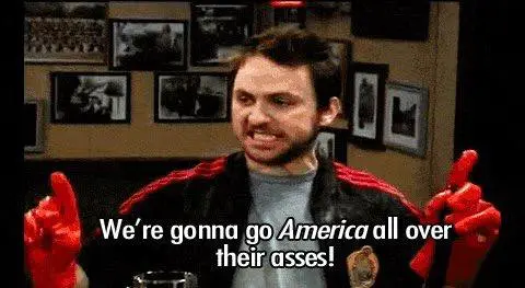 We're gonna go America all over their asses.webp