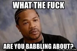 what-the-****-are-you-babbling-about.webp