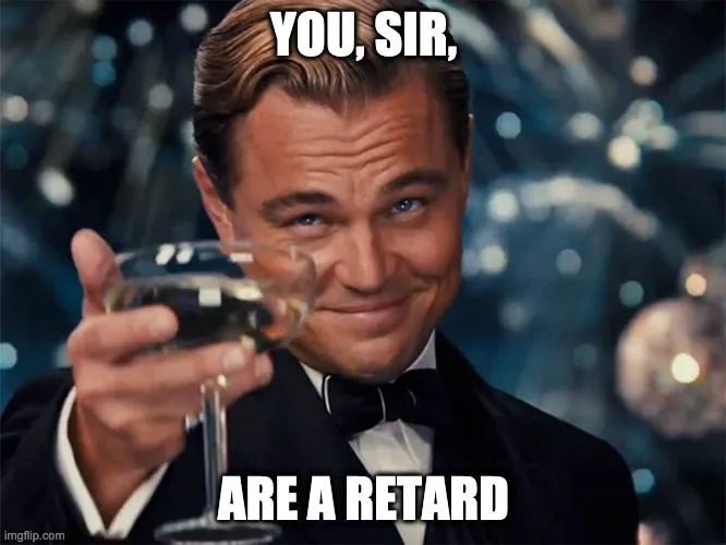 You are a retard.webp