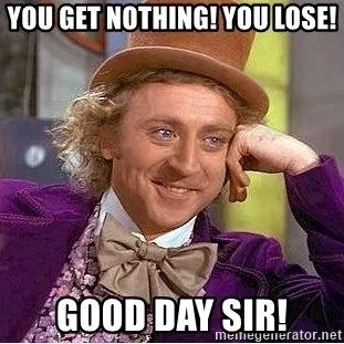 you-get-nothing-you-lose-good-day-sir.webp
