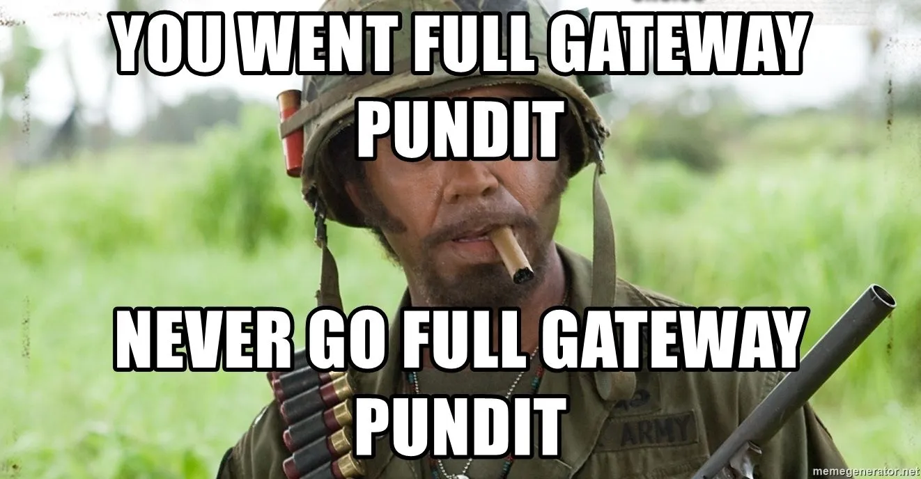 you-went-full-gateway-pundit-never-go-full-gateway-pundit.webp
