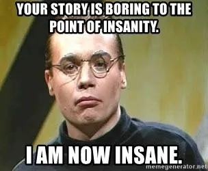 your-story-is-boring-to-the-point-of-insanity-i-am-now-insane.webp