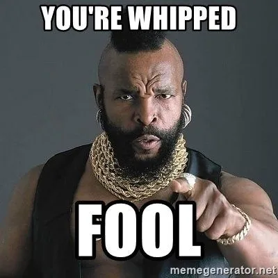 youre-whipped-fool.webp
