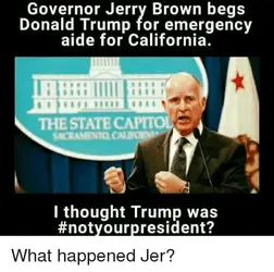 governor-jerry-brown-begs-donald-trump-for-emergency-aide-for-21723970.webp