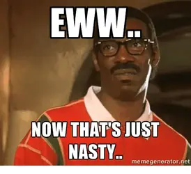 eww-now-thats-just-nasty-memegenerator-net-35045425.webp