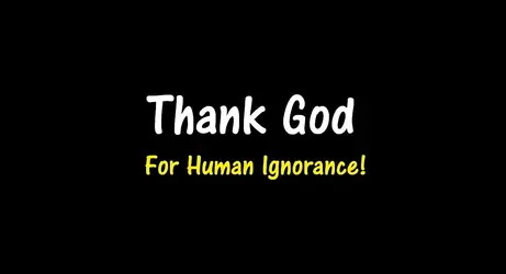 Thank God for Human Ignorance.webp Thank God for Human Ignorance.webp