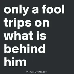 only-a-fool-trips-on-what-is-behind-him-quote-1.webp