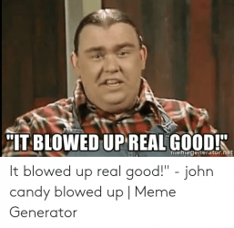 ht-blowed-up-real-goodk-memegenerator-net-it-blowed-up-real-good-53886293.png