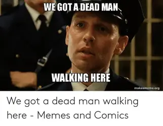 we-gota-dead-man-walking-here-makeameme-org-we-got-a-50435187.webp