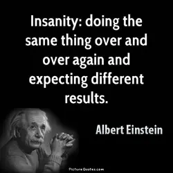 insanity-is-doing-the-same-thing-over-and-over-again-and-expecting-different-results-quote-1.webp