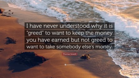 4725297-Thomas-Sowell-Quote-I-have-never-understood-why-it-is-greed-to.jpg