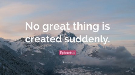 216536-Epictetus-Quote-No-great-thing-is-created-suddenly.jpg