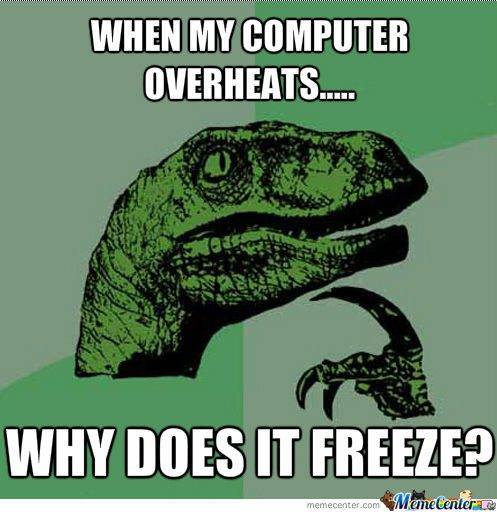 Computer-Memes-when-my-computer-overheats-why-it-freeze.jpg