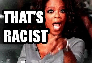 Thats-Racist-Oprah-You-Mad_zps3ec615e7.gif