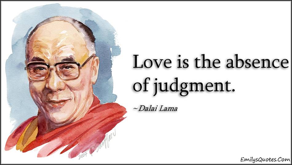 EmilysQuotes.Com-love-absence-judgment-inspirational-amazing-positive-wisdom-Dalai-Lama.jpg