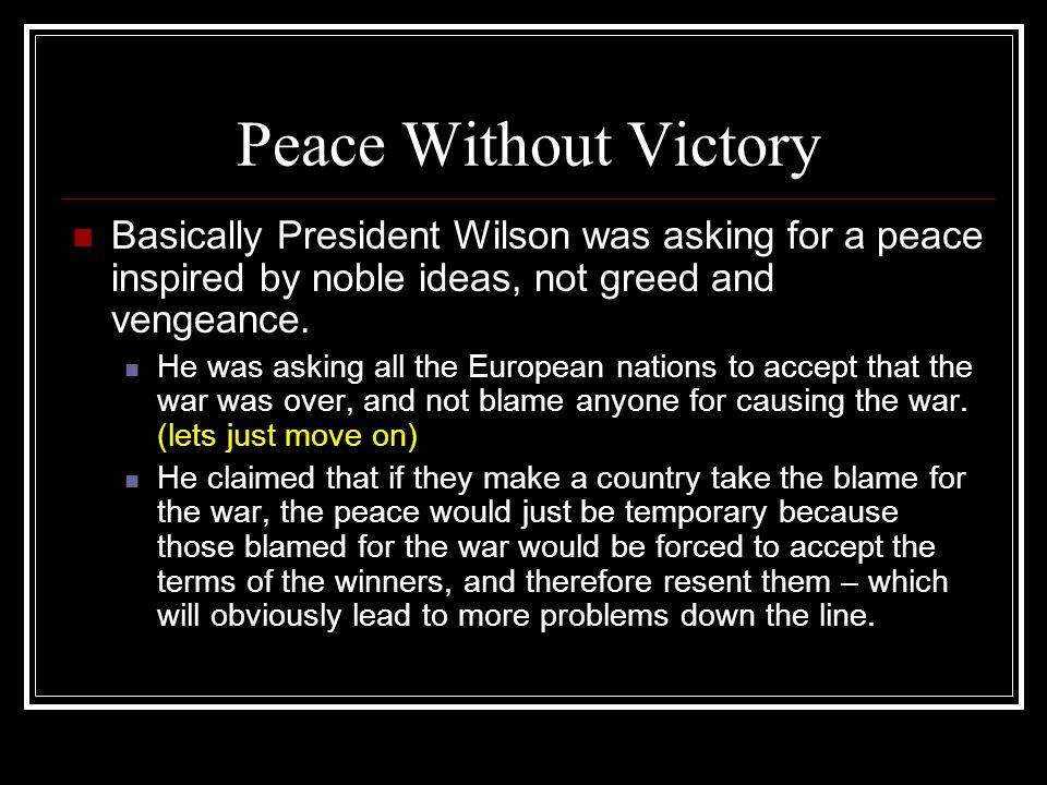 Peace+Without+Victory+Basically+President+Wilson+was+asking+for+a+peace+inspired+by+noble+ideas,+not+greed+and+vengeance..jpg