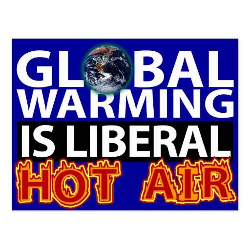 global_warming_is_liberal_hot_air_postcard-r0a95dc3d957a4f37b225106b64dec2b3_vgbaq_8byvr_512.jpg