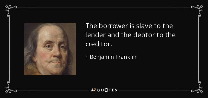 quote-the-borrower-is-slave-to-the-lender-and-the-debtor-to-the-creditor-benjamin-franklin-69-92-46.jpg
