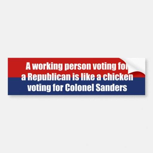a_working_person_voting_for_a_republican_is_like_a_bumper_sticker-r3dd0af76626c4e6f8af72ffd90aa7c86_v9wht_8byvr_512.jpg