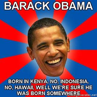 Obama-BARACK-OBAMA-BORN-IN-KENYA-NO-INDONESIA-NO-HAWAII-WELL-WERE-SURE-HE-WAS-BORN-SOMEWHERE.jpg