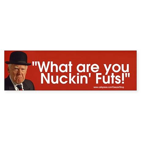 what_are_you_nuckin_futs_bumper_sticker.jpg
