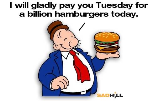 wimpy-hamburgers-i-will-gladly-pay-you-tuesdsay-for-a-hamburger-today-whimpy-sad-hill-news.jpg