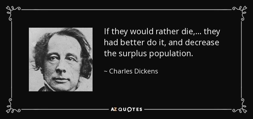quote-if-they-would-rather-die-they-had-better-do-it-and-decrease-the-surplus-population-charles-dickens-39-70-76.jpg