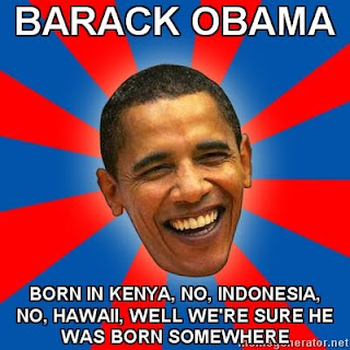 Obama-BARACK-OBAMA-BORN-IN-KENYA-NO-INDONESIA-NO-HAWAII-WELL-WERE-SURE-HE-WAS-BORN-SOMEWHERE.jpg