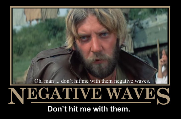 Oh_man_Don't_hit_me_with_them_negative_waves_NEGATIVE_WAVES_Don't_hit_me_with_them_Kellys'_Heroes_demotivational_poster_Donald_Sutherland.jpg