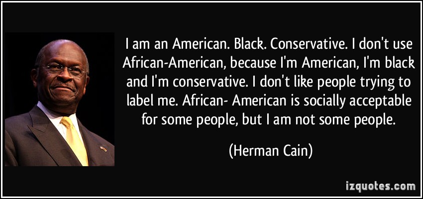 417182985-quote-i-am-an-american-black-conservative-i-don-t-use-african-american-because-i-m-american-i-m-herman-cain-29808.jpg