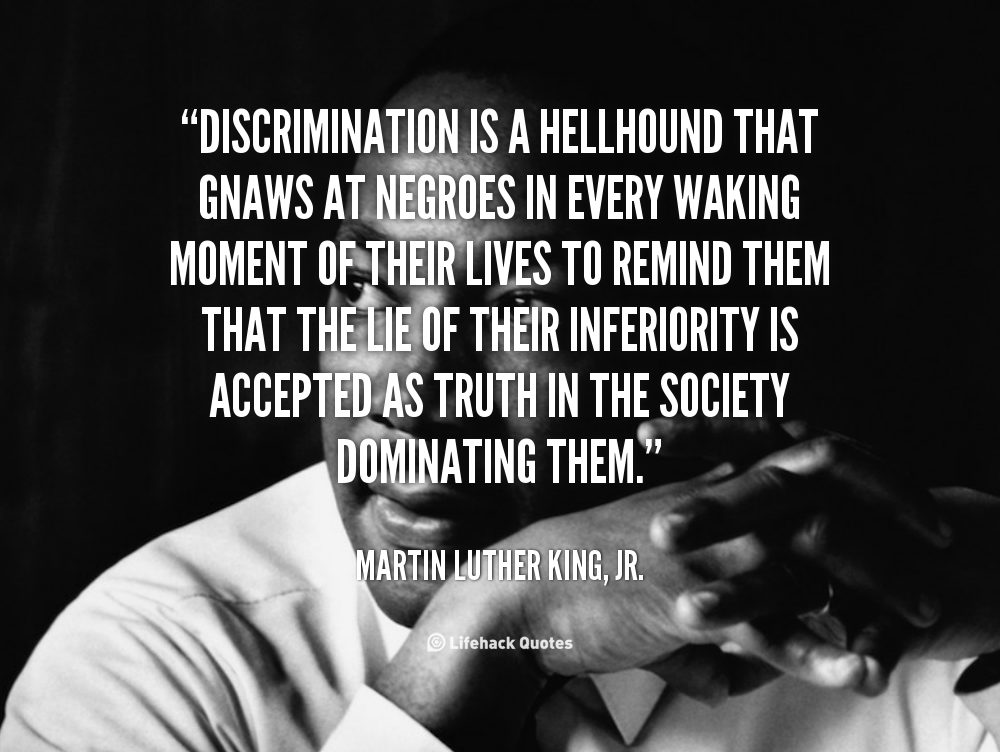 1420767692-quote-Martin-Luther-King-Jr_-discrimination-is-a-hellhound-that-gnaws-at-100766.png
