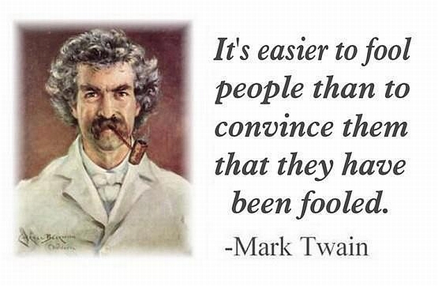 mark-twain-its-easier-to-fool-people-than-to-convince-them-they-have-been-fooled.jpg