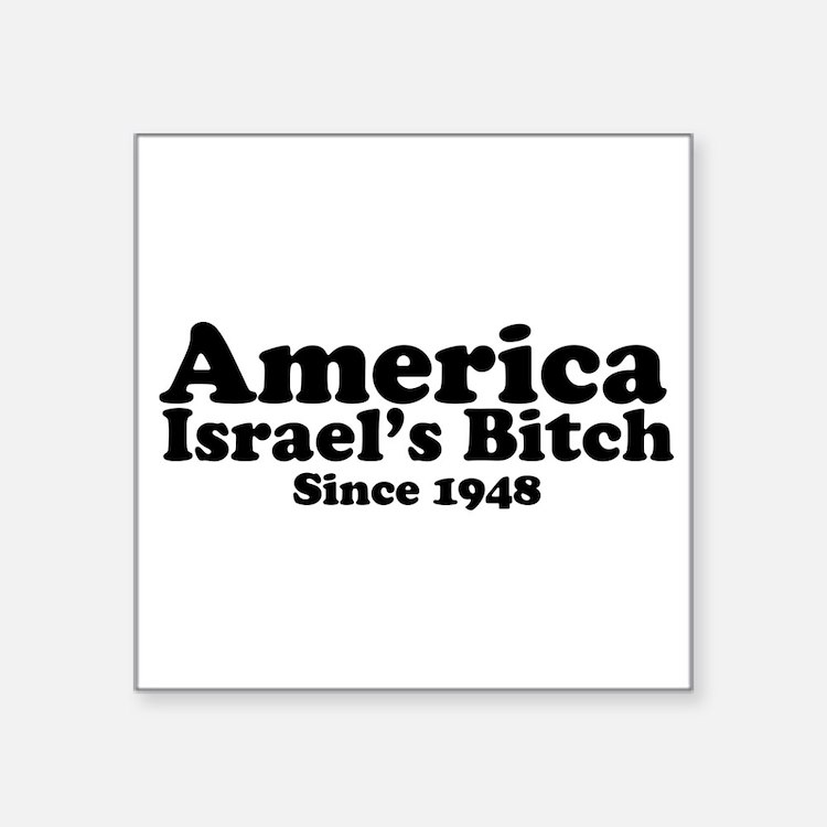 america_israels_bitch_since_1948_square_sticker.jpg