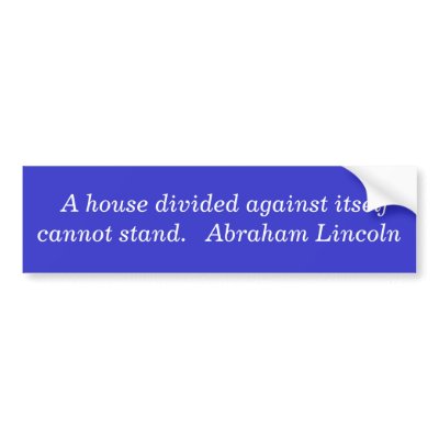 a_house_divided_against_itself_cannot_stand_bumper_sticker-p128466088401750392trl0_400.jpg
