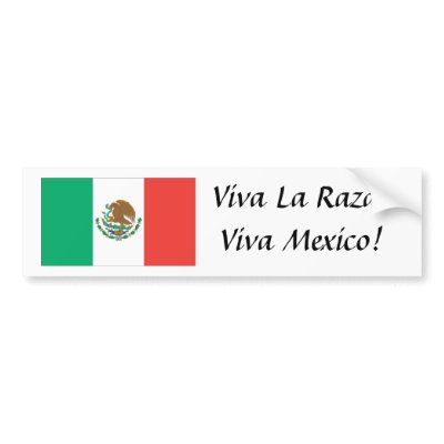 mexican_flag_viva_la_raza_viva_mexico_bumper_sticker-p128986883699784515trl0_400.jpg
