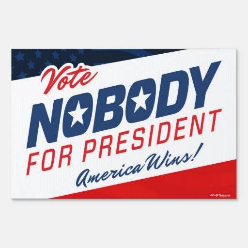 nobody_for_president_lawn_signs-r726b47e91dbf4915a96e17ed6af92b60_fomuw_8byvr_512.jpg