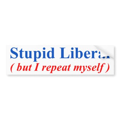 stupid_liberal_bumper_sticker-p128360553606927480trl0_400.jpg