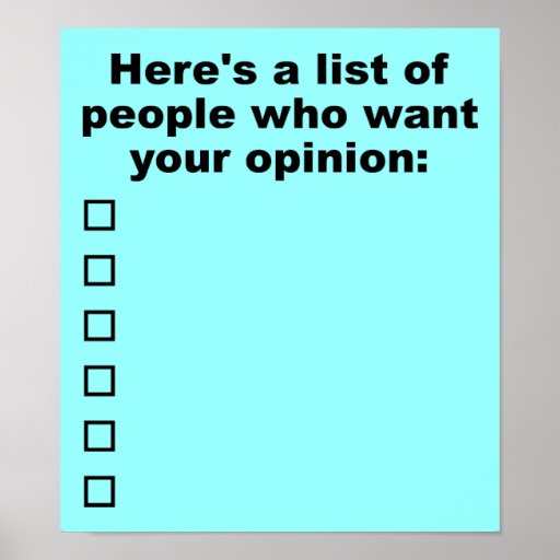 your_opinion_list_funny_poster_sign-r9bfe0a878b5843daa12383ba5e821148_8coxe_8byvr_512.jpg