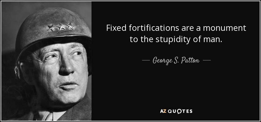 quote-fixed-fortifications-are-a-monument-to-the-stupidity-of-man-george-s-patton-55-40-38.jpg