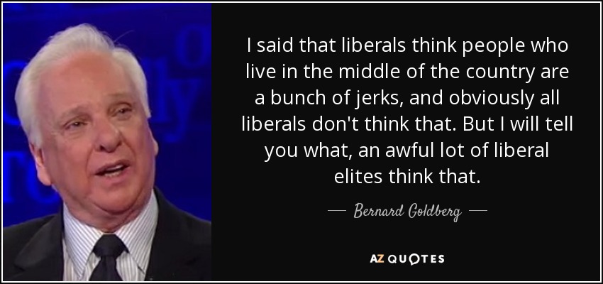 quote-i-said-that-liberals-think-people-who-live-in-the-middle-of-the-country-are-a-bunch-bernard-goldberg-93-99-41.jpg